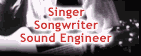 Singer, Songwriter, Sound Engineer